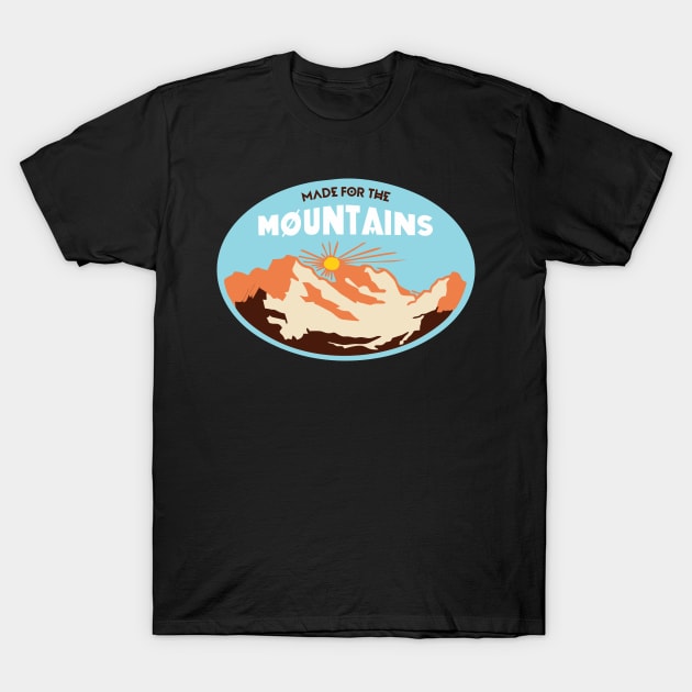 MADE FOR THE MOUNTAINS T-Shirt by Juan726